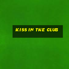 kiss in the club