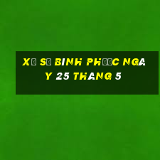 xổ số bình phước ngày 25 tháng 5