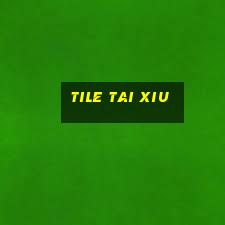 tile tai xiu