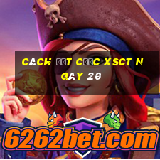 Cách đặt cược XSCT ngày 20