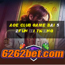 Aoe Club Game Bài 52Fun Đổi Thưởng