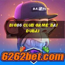 Big86 Club Game Bài Dubai