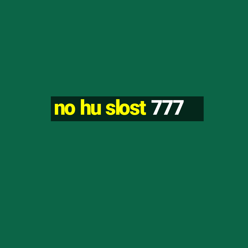 no hu slost 777