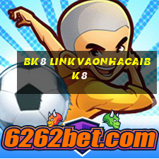 bk8 linkvaonhacaibk8