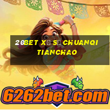 20bet Xổ số Chuanqi Tianchao