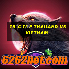 trực tiếp thailand vs vietnam