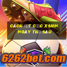 Cách đặt cược XSMN ngày thứ sáu