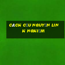 cách cầu nguyện linh nghiệm