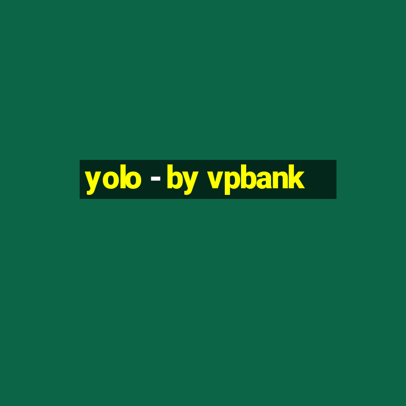 yolo - by vpbank