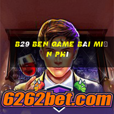 B29 Ben Game Bài Miễn Phí