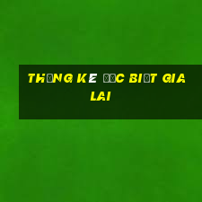 thống kê đặc biệt gia lai