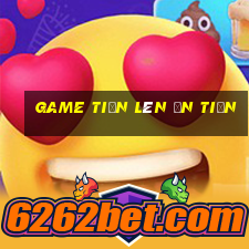 game tiến lên ăn tiền