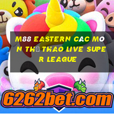 M88 Eastern Các môn thể thao Live Super League