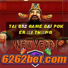 Tai B52 Game Bài Poker Đổi Thưởng