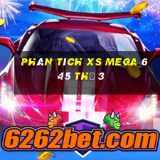 Phân tích XS Mega 6 45 Thứ 3