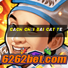 cách chơi bài cát tê