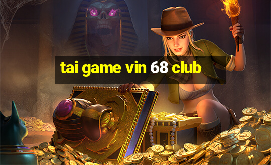 tai game vin 68 club