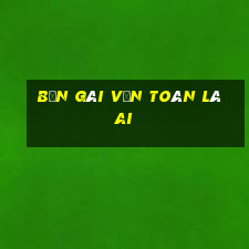 bạn gái văn toàn là ai