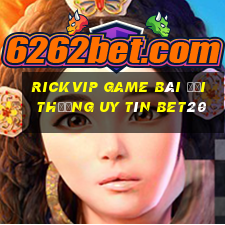 Rickvip Game Bài Đổi Thưởng Uy Tín Bet20