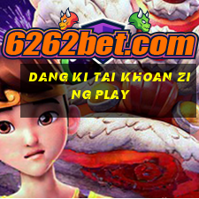 dang ki tai khoan zing play