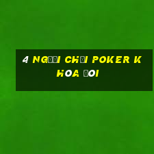 4 người chơi Poker khóa đôi