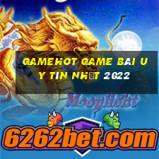 Gamehot Game Bài Uy Tín Nhất 2022