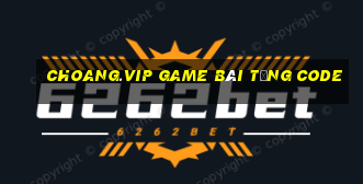 Choang.Vip Game Bài Tặng Code