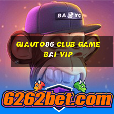 Giauto86 Club Game Bài Vip