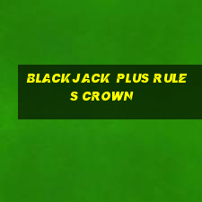 blackjack plus rules crown