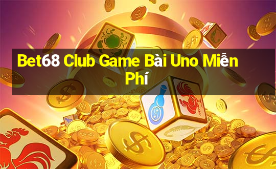 Bet68 Club Game Bài Uno Miễn Phí