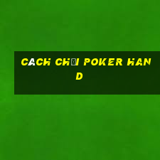 cách chơi poker hand