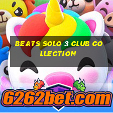 beats solo 3 club collection