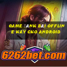 game đánh bài offline hay cho android