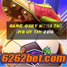 game quay hũ đổi thưởng uy tín 2018