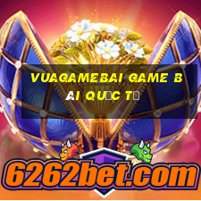 Vuagamebai Game Bài Quốc Tế