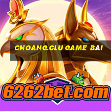 Choang.Clu Game Bài