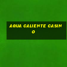 agua caliente casino