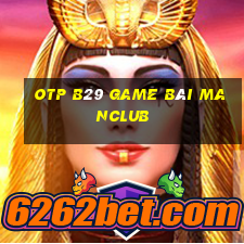 Otp B29 Game Bài Manclub