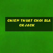 chien thuat choi blackjack