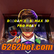 Dự Đoán Xổ Số max 3d pro ngày 1