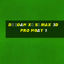 Dự Đoán Xổ Số max 3d pro ngày 1