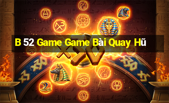 B 52 Game Game Bài Quay Hũ