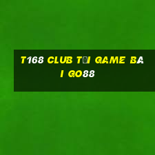 T168 Club Tải Game Bài Go88