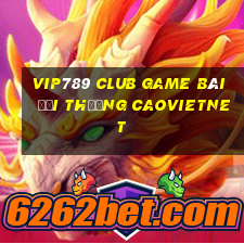 Vip789 Club Game Bài Đổi Thưởng Caovietnet