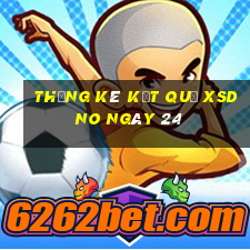 THỐNG KÊ KẾT QUẢ XSDNO ngày 24