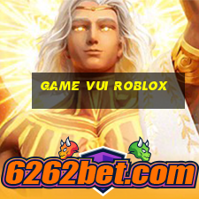 game vui roblox