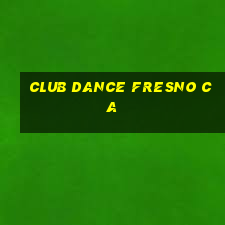 club dance fresno ca