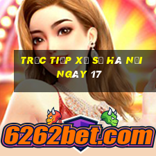 Trực tiếp Xổ Số hà nội ngày 17