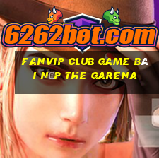 Fanvip Club Game Bài Nạp The Garena