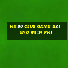 Hk86 Club Game Bài Uno Miễn Phí